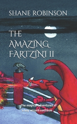 The Amazing Fartzini II: The magical adventures of a boy wizard continue ... by Shane Robinson