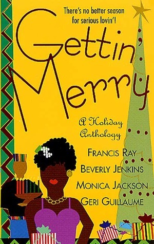 Gettin' Merry by Beverly Jenkins, Francis Ray, Monica Jackson, Geri Guillaume