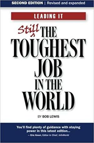 Leading IT: Still the Toughest Job in the World by Bob Lewis