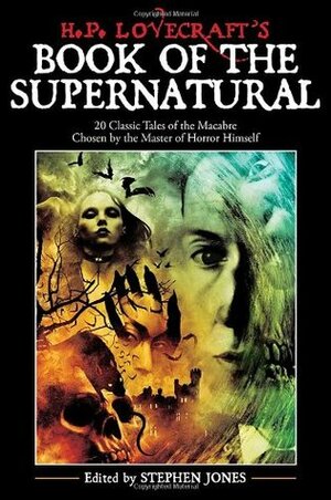 H. P. Lovecraft's Book of the Supernatural: 20 Classic Tales of the Macabre, Chosen by the Master of Horror Himself by Stephen Jones, Randy Broecker