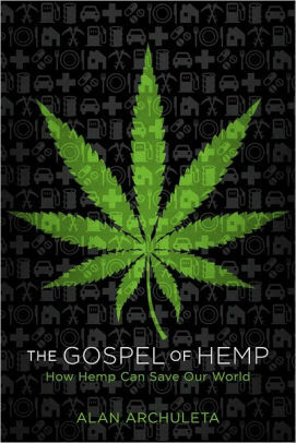 The Gospel of Hemp: How Hemp Can Save Our World by Alan Archuleta