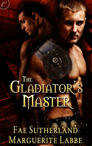 The Gladiator's Master by Marguerite Labbe, Fae Sutherland