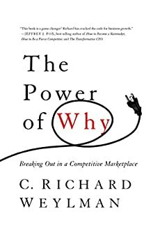 The Power of Why: Breaking Out In a Competitive Marketplace by C. Richard Weylman