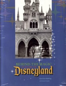 Behind the Magic 50 Years of Disneyland by Karal Ann Marling
