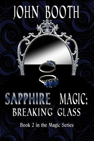 Sapphire Magic: Breaking Glass by John Booth