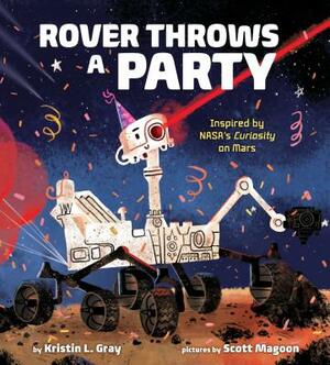 Rover Throws a Party: Inspired by Nasa's Curiosity on Mars by Kristin L. Gray