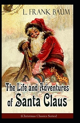 The Life and Adventures of Santa Claus Illustrated by L. Frank Baum