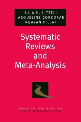 Systematic Reviews and Meta-Analysis by Julia H. Littell, Jacqueline Corcoran, Vijayan Pillai