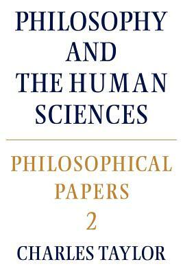 Philosophical Papers: Volume 2, Philosophy and the Human Sciences by Charles Taylor