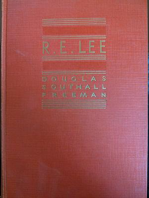 R E Lee:  A Biography:  Volume I by Douglas Southall Freeman