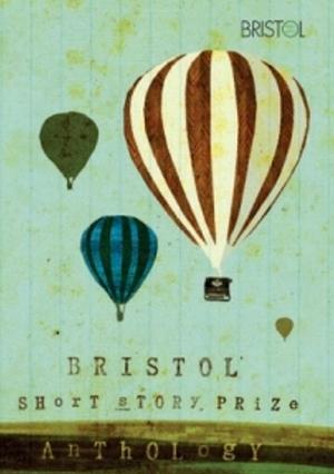 Bristol Short Story Prize Anthology Volume 1 by Rebecca Lloyd