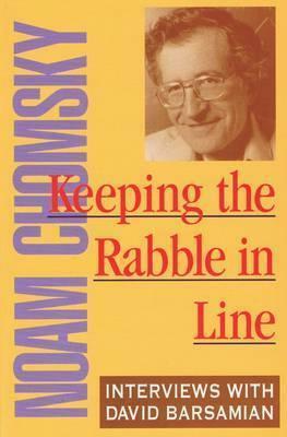 Keeping the Rabble in Line: Noam Chomsky: Interviews with David Barsamian by Noam Chomsky, David Barsamian