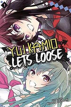 Yui Kamio Lets Loose, Vol. 1 by Hiroshi Shiibashi