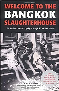 Welcome to the Bangkok Slaughterhouse: The Battle for Human Dignity in Bangkok's Bleakest Slums by Jerry Hopkins, Joe Maier