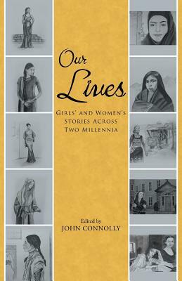 Our Lives: Girls' and Women's Stories Across Two Millennia by John Connolly