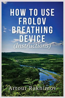 How to Use Frolov Breathing Device (Instructions) by Artour Rakhimov