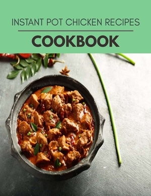 Instant Pot Chicken Recipes Cookbook: Quick, Easy And Delicious Recipes For Weight Loss. With A Complete Healthy Meal Plan And Make Delicious Dishes E by Diane Lee