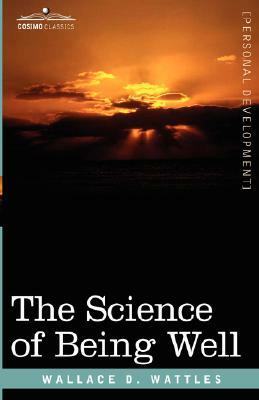 The Science of Being Well by Wallace D. Wattles