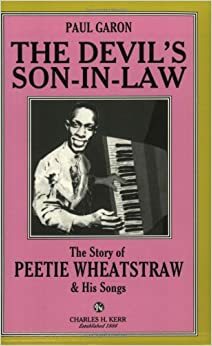 The Devil's Son-In-Law: The Story of Peetie Wheatstraw & His Songs by Paul Garon