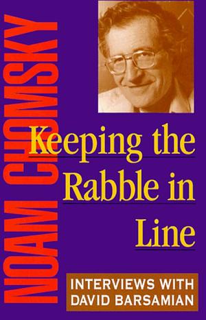 Keeping the Rabble in Line: Interviews with David Barsamian by Noam Chomsky