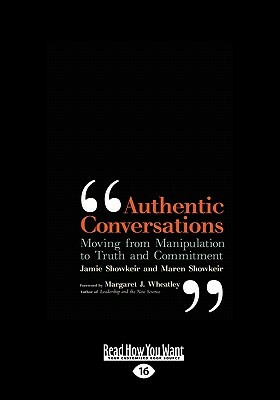 Authentic Conversations: Moving from Manipulating to Truth and Commitment (Easyread Large Edition) by Jamie Showkeir