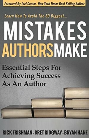 Mistakes Authors Make: Essential Steps for Achieving Success as an Author by Rick Frishman, Bret Ridgway