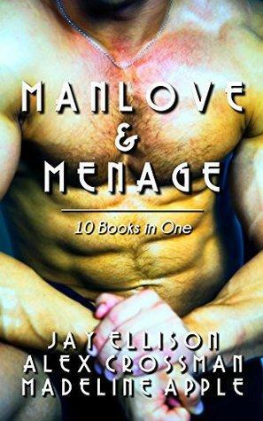 Manlove & Menage: 10 Erotic Books in One by Madeline Apple, Jay Ellison, Alex Crossman