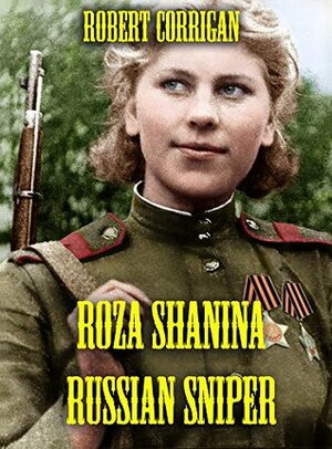 Roza Shanina Russian Sniper by Robert Corrigan