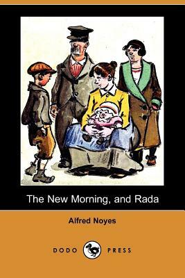 The New Morning, and Rada (Dodo Press) by Alfred Noyes
