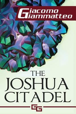 The Joshua Citadel: The Last Battle by Giacomo Giammatteo