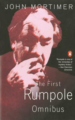 The First Rumpole Omnibus: Rumpole of the Bailey/The Trials of Rumpole/Rumpole's Return by John Mortimer