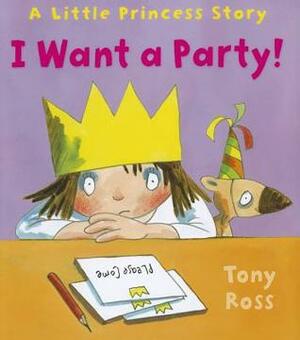 I Want a Party! by Tony Ross