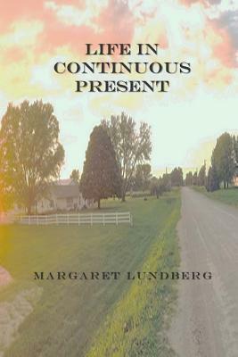 Life in Continuous Present by Margaret Lundberg