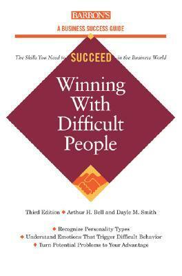 Winning with Difficult People by Dayle M. Smith, Arthur H. Bell
