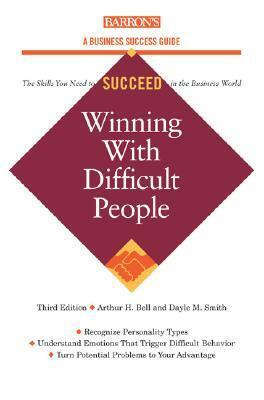 Winning with Difficult People by Dayle M. Smith, Arthur H. Bell