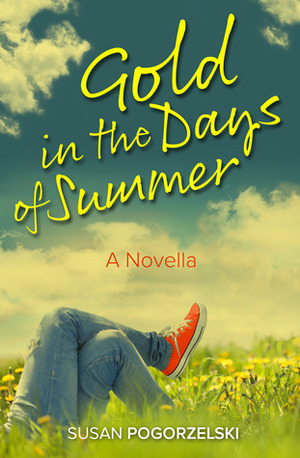 Gold in the Days of Summer by Susan Pogorzelski