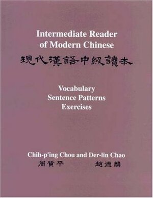 Intermediate Reader of Modern Chinese, Volume 1: Volume I: Text, Volume II: Vocabulary, Sentence Patterns, Exercises by Chih-p'ing Chou, Der-lin Chao