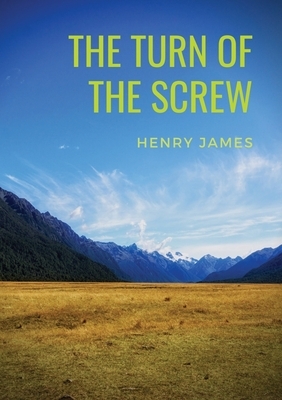 The Turn of the Screw: A 1898 horror novella by Henry James (The Two Magics: The Turn Of The Screw, Covering End) by Henry James