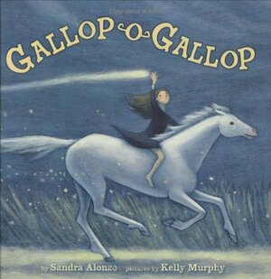 Gallop-O-Gallop by Sandra Alonzo, Kelly Murphy