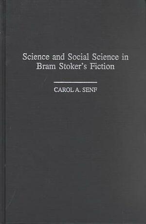 Science and Social Science in Bram Stoker's Fiction by Carol A. Senf