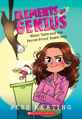 Nikki Tesla and the Ferret-Proof Death Ray (Elements of Genius #1), Volume 1 by Jess Keating