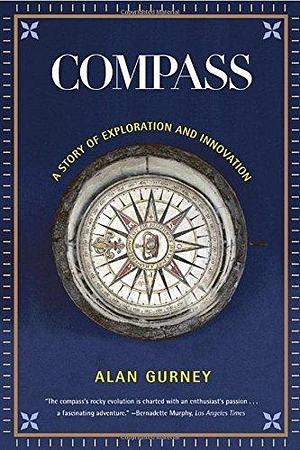 Compass: A Story of Exploration and Innovation by Alan Gurney by Alan Gurney, Alan Gurney