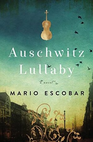 Auschwitz Lullaby by Mario Escobar