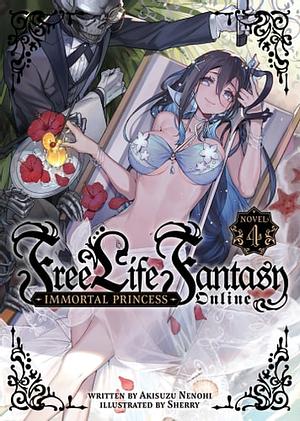 Free Life Fantasy Online: Immortal Princess (Light Novel) Vol. 4 by Akisuzu Nenohi