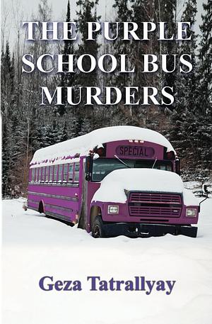 The Purple School Bus Murders by Geza Tatrallyay