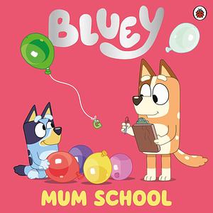 Bluey Mum School Picture Book by Bluey, Bluey