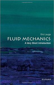 Fluid Mechanics: a Very Short Introduction by Eric (Professor of Applied Mathematics Lauga, Eric Lauga, University of Cambridge)