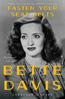 Fasten Your Seat Belts: The Passionate Life of Bette Davis by Lawrence J. Quirk