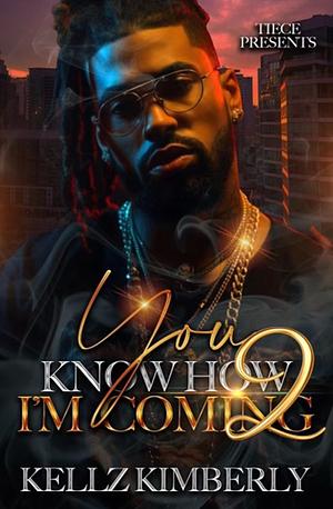 You Know How I'm Coming 2: An African American Romance, The Finale by Kellz Kimberly, Kellz Kimberly