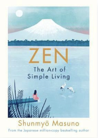 Zen: The Art of Simple Living by Allison Markin Powell, Harry Goldhawk, Shunmyō Masuno, Zanna Goldhawk